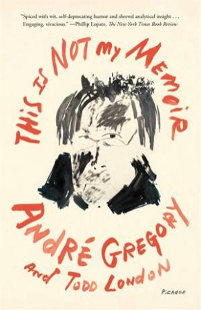 This Is Not My Memoir by André Gregory & Todd London