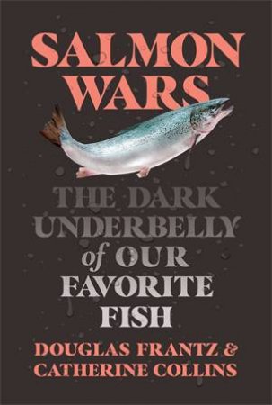 Salmon Wars by Catherine Collins & Douglas Frantz