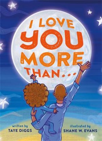 I Love You More Than . . . by Taye Diggs & Shane W. Evans