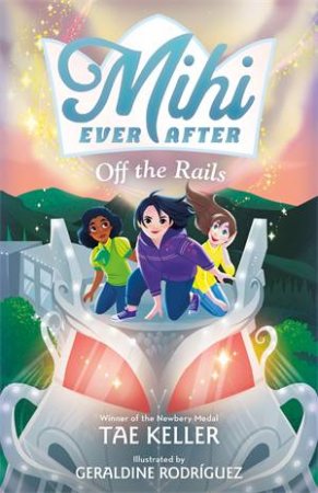 Mihi Ever After: Off the Rails by Tae Keller & Geraldine Rodríguez