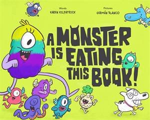 A Monster Is Eating This Book by Karen Kilpatrick & German Blanco