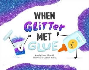 When Glitter Met Glue by Karen Kilpatrick & German Blanco