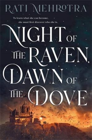 Night Of The Raven, Dawn Of The Dove by Rati Mehrotra