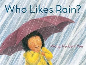 Who Likes Rain? by Wong Herbert Yee & Wong Herbert Yee