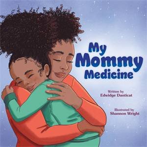 My Mommy Medicine by Edwidge Danticat & Shannon Wright