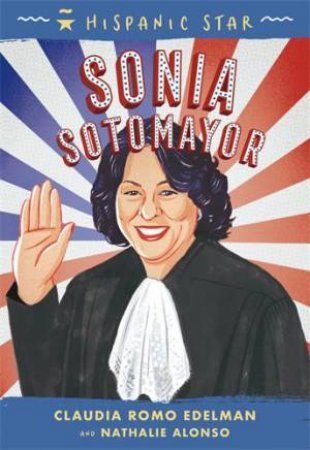 Hispanic Star: Sonia Sotomayor by Claudia Romo Edelman & Alexandra Beguez & Nathalie Alonso