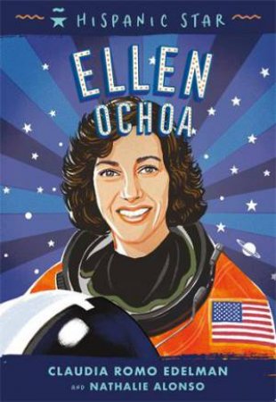 Hispanic Star: Ellen Ochoa by Claudia Romo Edelman & Manuel Gutierrez & Nathalie Alonso