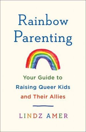 Rainbow Parenting by Lindz Amer