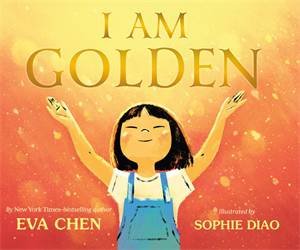 I Am Golden by Eva Chen & Sophie Diao