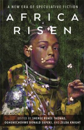 Africa Risen by Sheree Rene Thomas & Oghenechovwe Donald Ekpeki & Zelda Knight