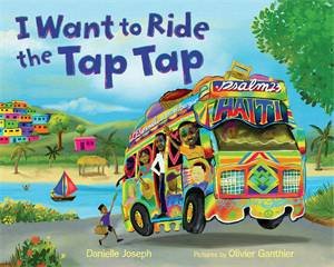 I Want to Ride the Tap Tap by Danielle Joseph & Olivier Ganthier