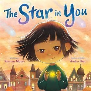 The Star in You by Katrina Moore & Amber Ren