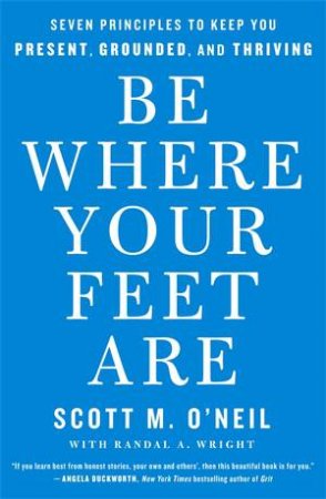 Be Where Your Feet Are by Scott O'Neil