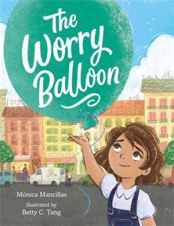 The Worry Balloon by Mnica Mancillas