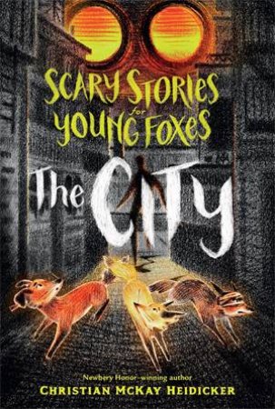 Scary Stories For Young Foxes: The City by Christian McKay Heidicker & Junyi Wu