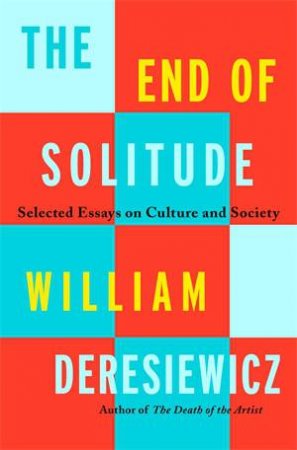 The End Of Solitude by William Deresiewicz