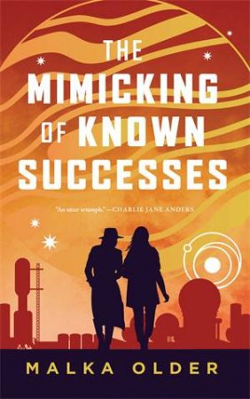 The Mimicking Of Known Successes by Malka Older