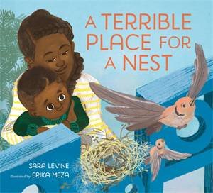 A Terrible Place for a Nest by Sara Levine & Erika Meza