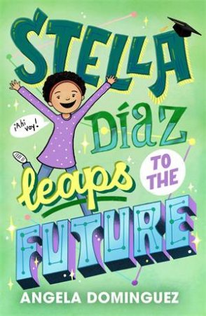 Stella Daz Leaps to the Future by Angela Dominguez & Angela Dominguez