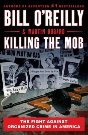 Killing The Mob by Bill O'Reilly & Martin Dugard