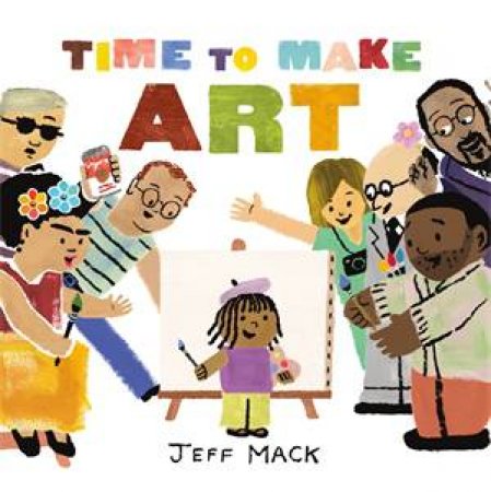 Time to Make Art by Jeff Mack & Jeff Mack