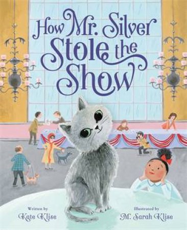 How Mr. Silver Stole the Show by Kate Klise & M. Sarah Klise