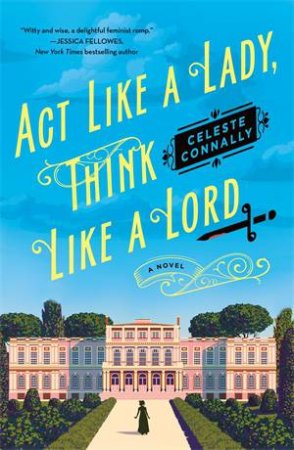 Act Like a Lady, Think Like a Lord by Celeste Connally