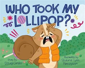 Who Took My Lollipop? by Doug Cenko & Shauna Lynn Panczyszyn