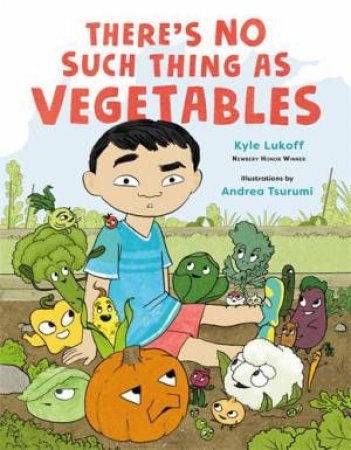 Theres No Such Thing as Vegetables by Kyle Lukoff & Andrea Tsurumi