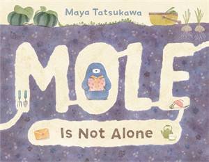 Mole Is Not Alone by Maya Tatsukawa & Maya Tatsukawa