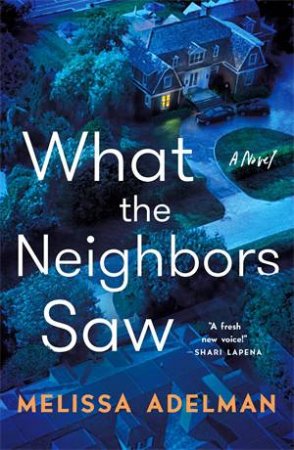 What the Neighbors Saw by Melissa Adelman