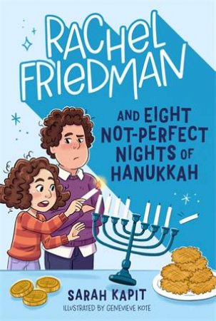 Rachel Friedman and Eight Not-Perfect Nights of Hanukkah by Sarah Kapit & Genevieve Kote