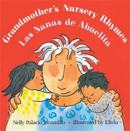 Grandmother's Nursery Rhymes/Las Nanas de Abuelita by Nelly Palacio Jaramillo & Elivia Savadier