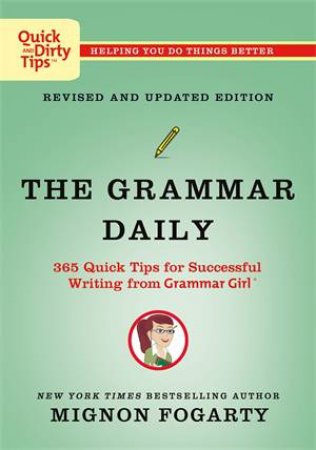 The Grammar Daily: 365 Quick Tips for Successful Writing from Grammar Girl by Mignon Fogarty