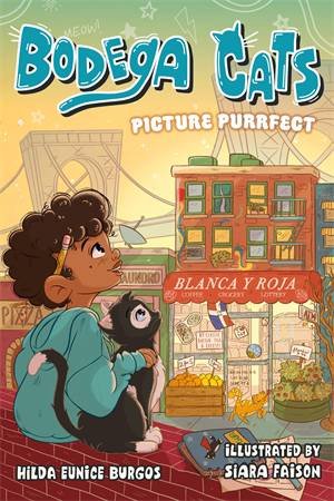 Bodega Cats: Picture Purrfect by Hilda Eunice Burgos & Siara Faison