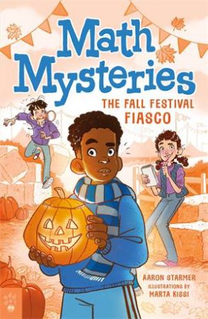 Math Mysteries: The Fall Festival Fiasco by Aaron Starmer & Marta Kissi