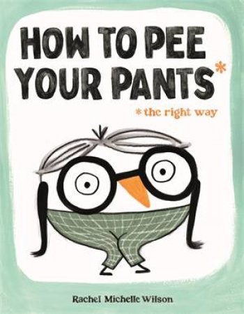 How to Pee Your Pants by Rachel Michelle Wilson