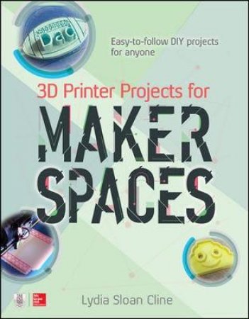 3D Printer Projects for Makerspaces by Lydia Sloan Cline