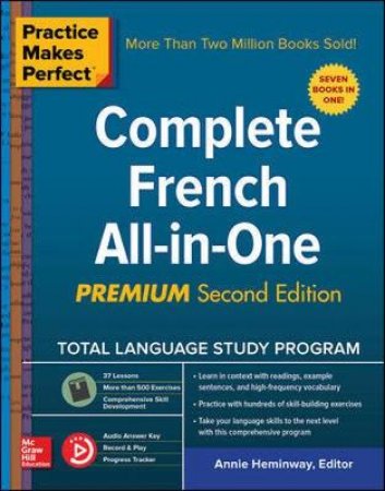 Practice Makes Perfect: Complete French All-in-One, Premium Second Edition by Annie Heminway