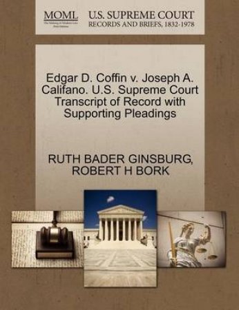 Edgar D. Coffin V. Joseph A. Califano. U.S. Supreme Court Transcript of Record with Supporting Pleadings by Ruth Bader Ginsburg