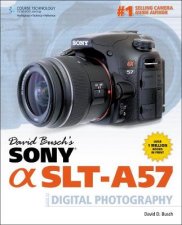 David Buschs Sony Alpha SLTA57 Guide to Digital Photography