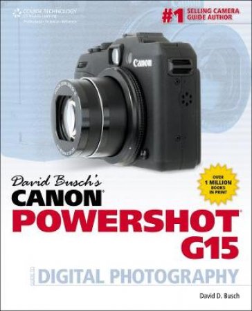 David Buschs Canon Powershot G15 Guide to Digital Photography by David D. Busch