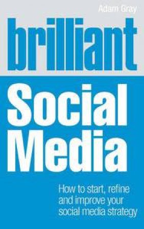 Brilliant Social Media (1st Edition) by Adam Gray