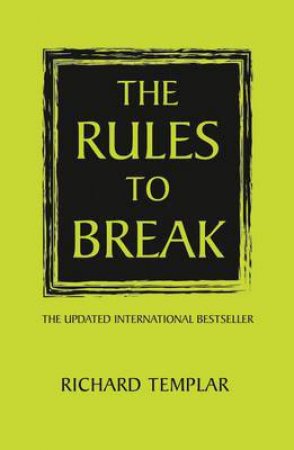 The Rules to Break, 2nd Ed by Richard Templar