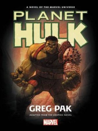 Hulk: Planet Hulk Prose Novel by Greg Pak