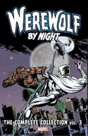 Werewolf by Night the Complete Collection 3 by Doug Moench & Bill Mantlo & Marv Wolfman & Yong Montano & Don Perlin