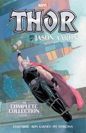 Thor by Jason Aaron - the Complete Collection 1 by Jason Aaron & Esad Ribic & Butch Guice & Nic Klein & Ron Garney