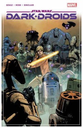 STAR WARS: DARK DROIDS by Charles Soule & Luke Ross