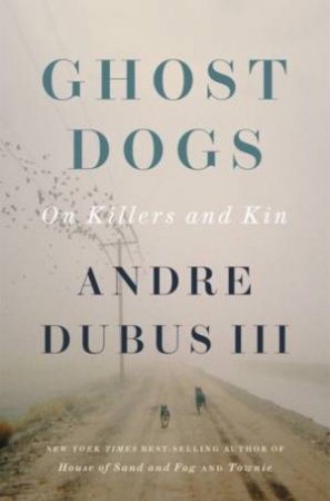 Ghost Dogs by Andre Dubus