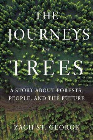 The Journeys Of Trees by Zach St. George